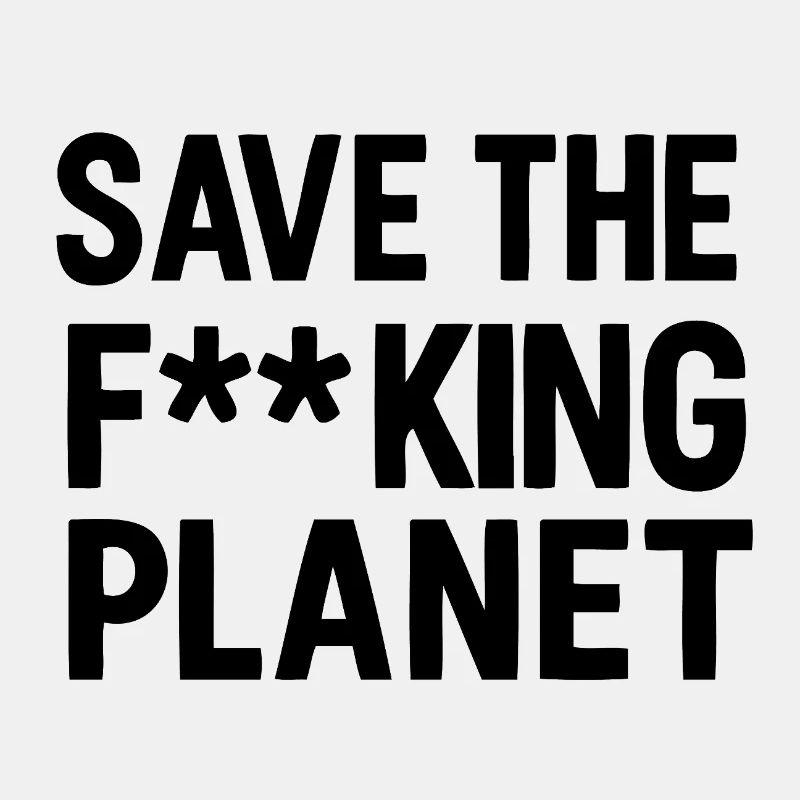 Save the f**king planet