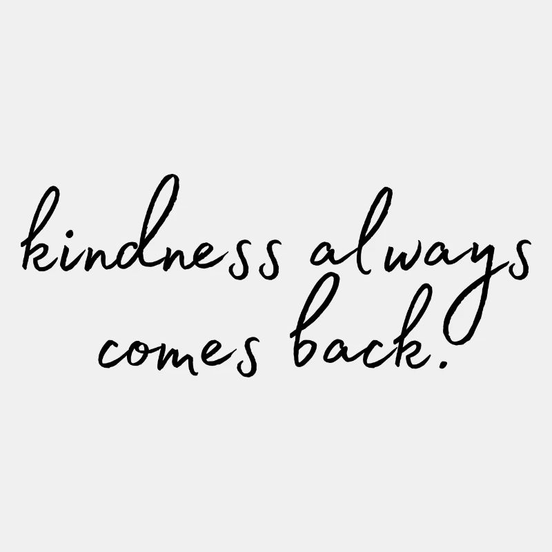 Kindness always comes back