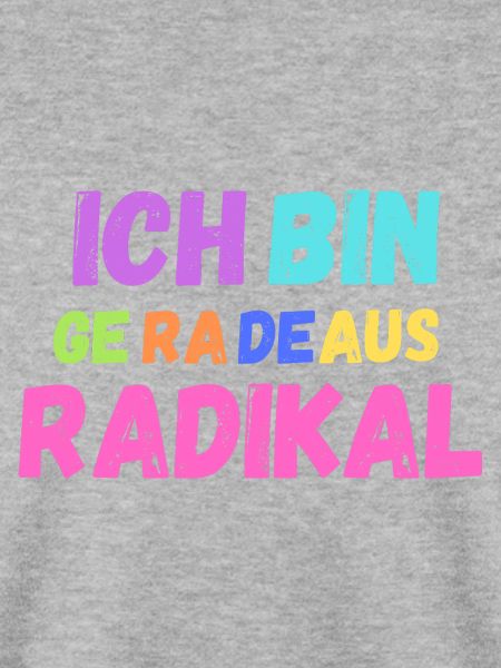 Ich bin geradeaus radikal