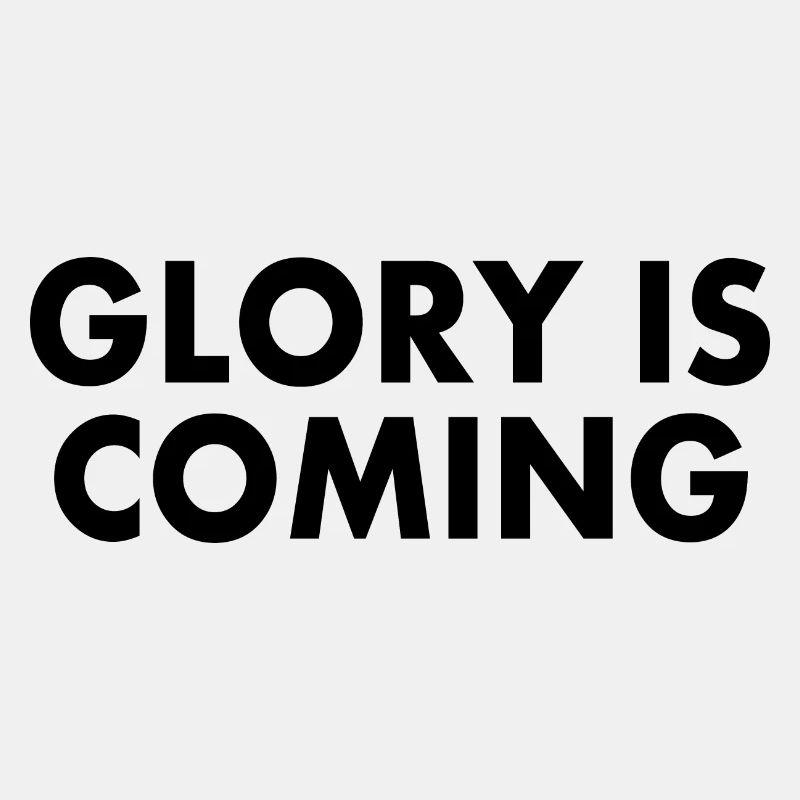 Glory is coming