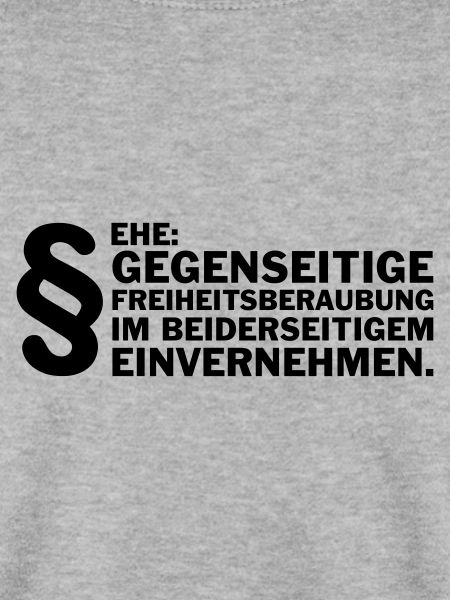 Ehe: Gegenseitige Freiheitsberaubung....