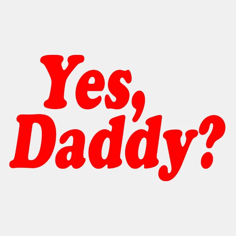 Yes daddy
