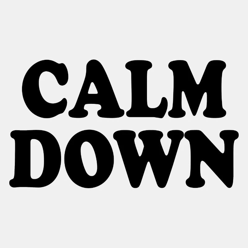 Calm down