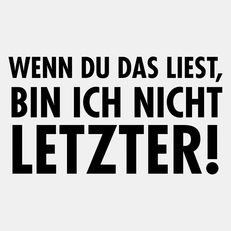 Wenn Du das Liest, Bin Ich Nicht Letzter!