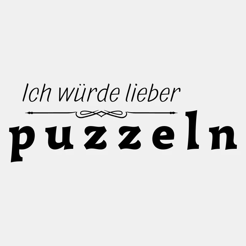 Ich würde lieber puzzeln