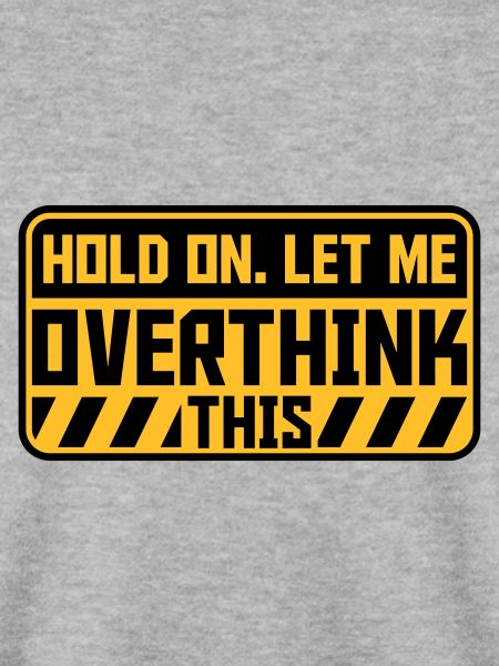 Let me overthink this