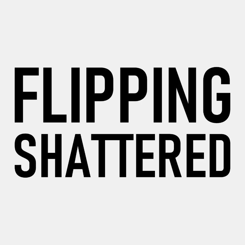 Flipping Shattered Slogan