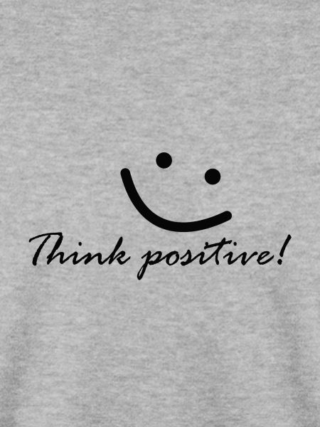 Think positive! Denke positiv!