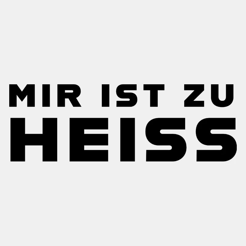 Mir ist zu heiss