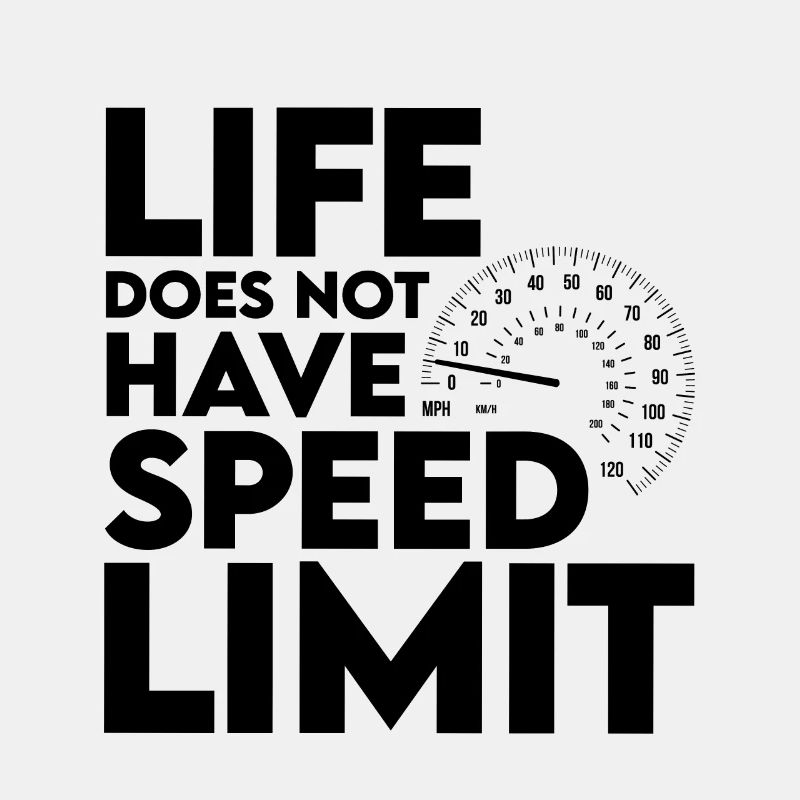 Life Does Not Have Speed Limit 2