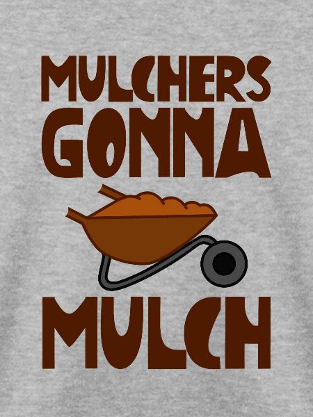 Mulchers Gonna Mulch 2
