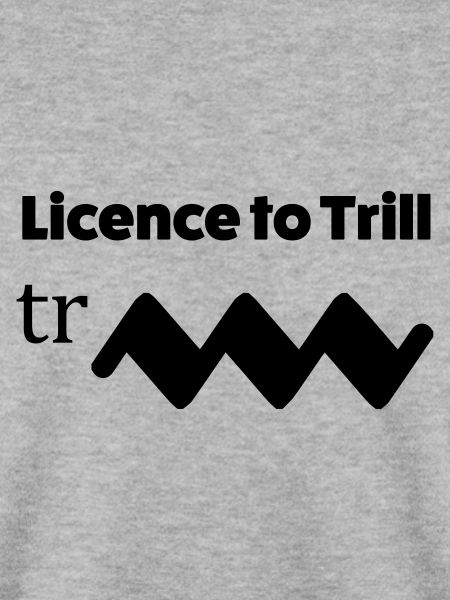 Licence to trill