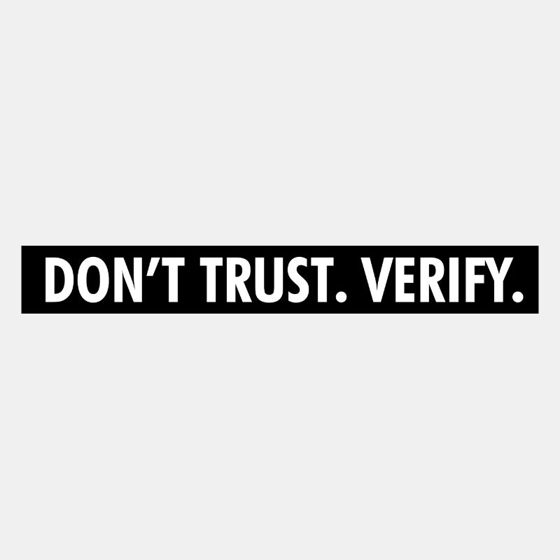 Don't Trust. Verify.