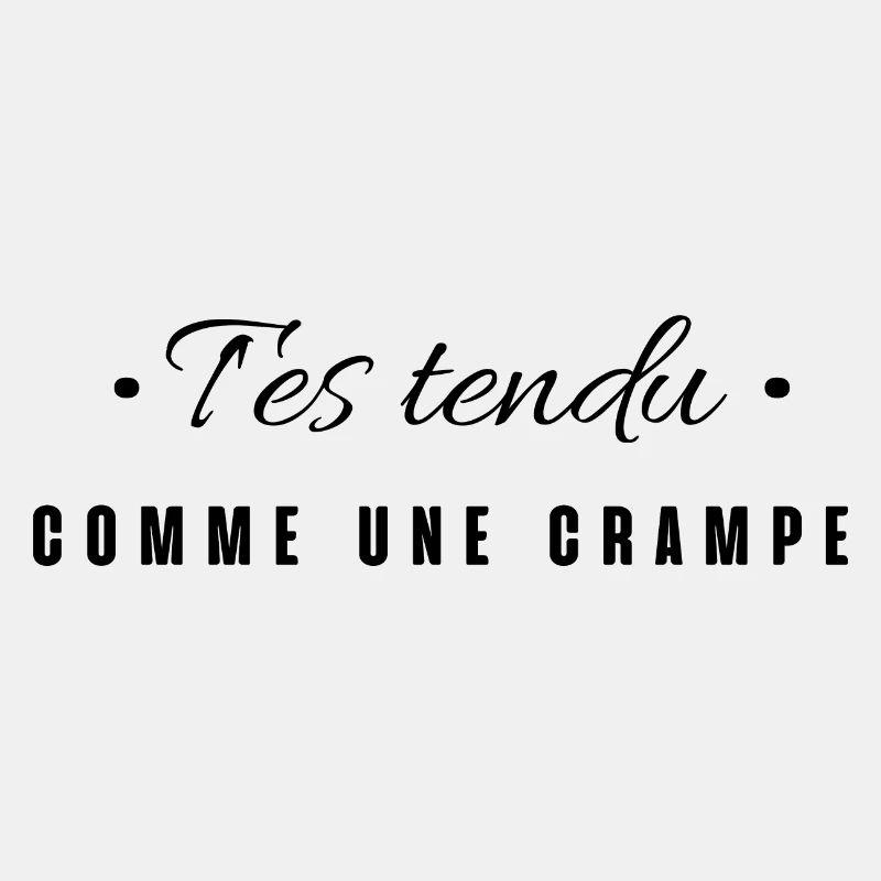 T'es tendu comme une crampe