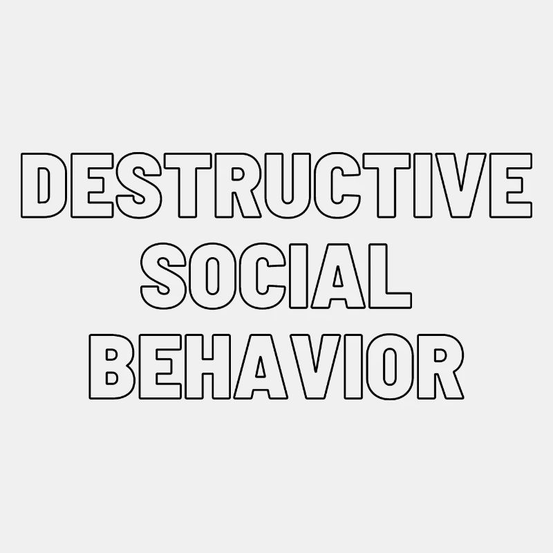 DESTRUCTIVE SOCIAL BEHAVIOR