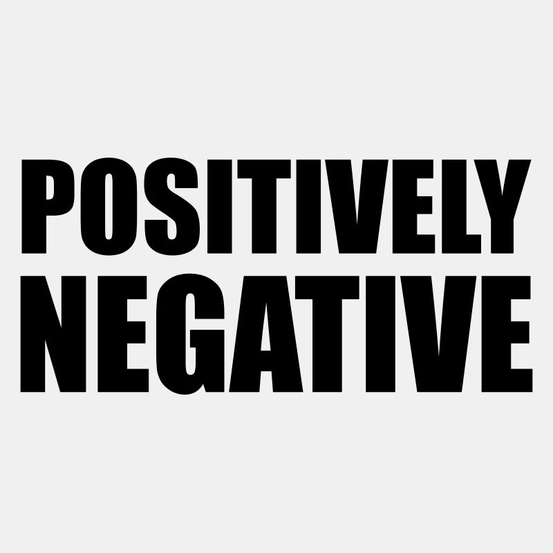 POSITIVELY NEGATIVE