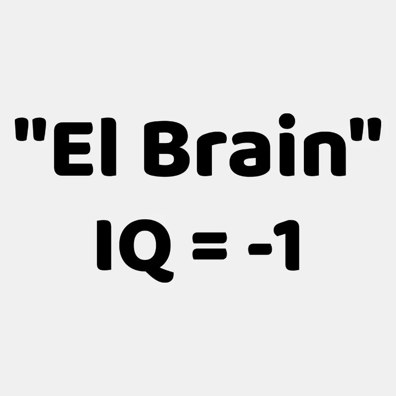 "El Brain" IQ = -1