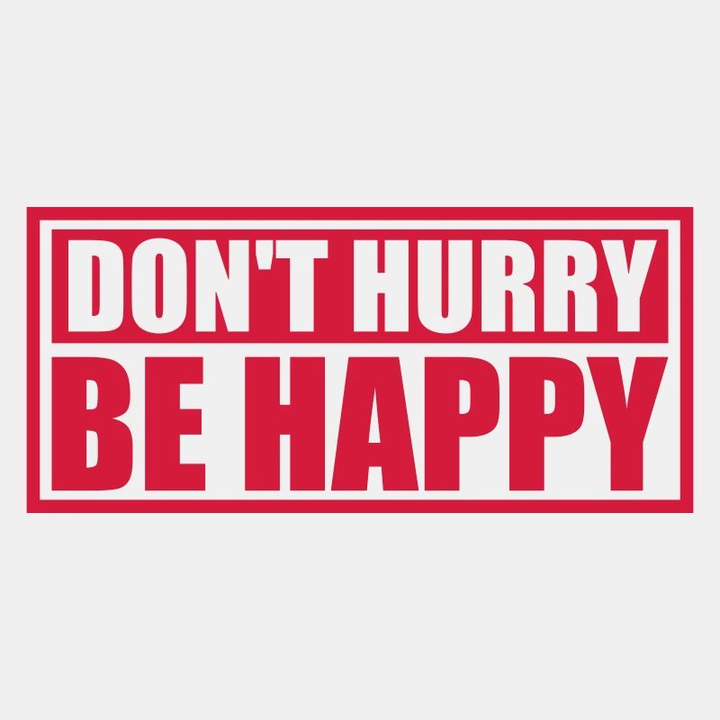 dont hurry be happy