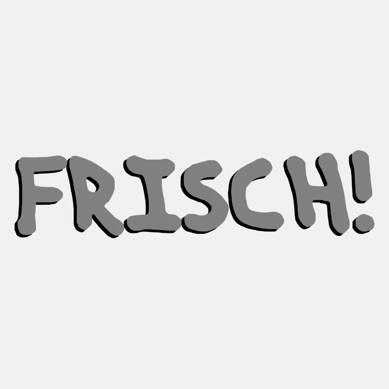 Frisch!