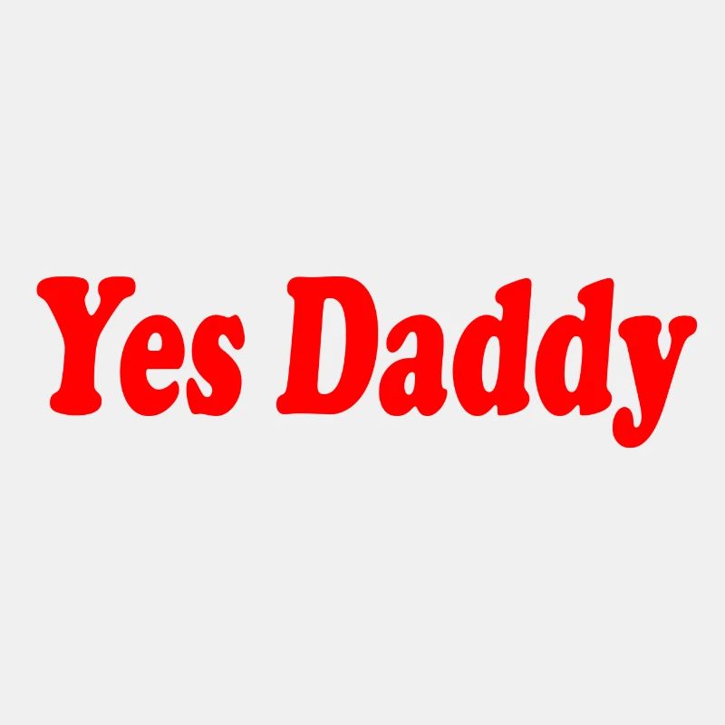 Yes daddy