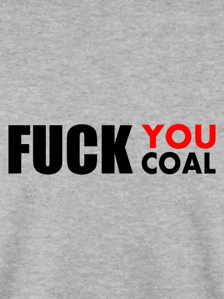Fuck you coal