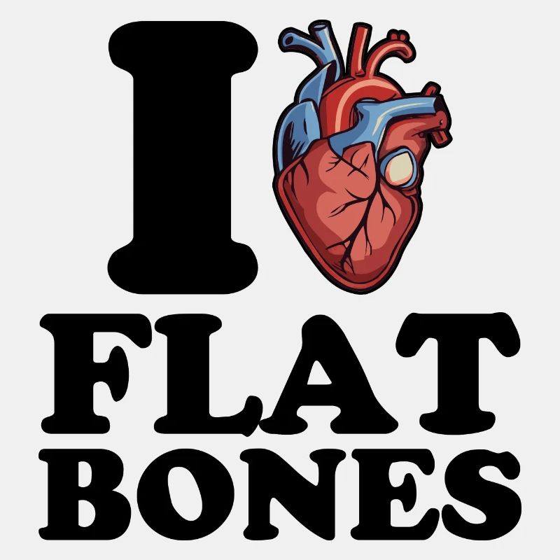 Ich liebe flache Knochen