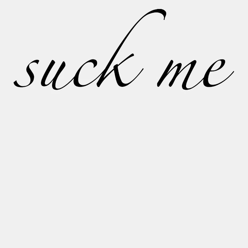 suck me