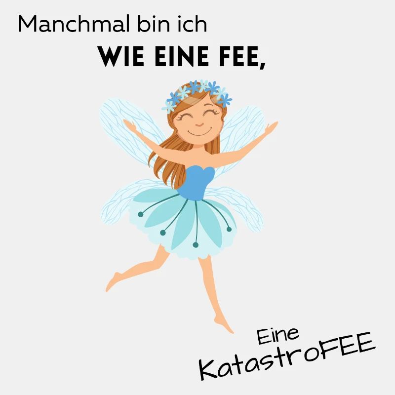 Manchmal bin ich wie eine Fee, eine Katastrofee