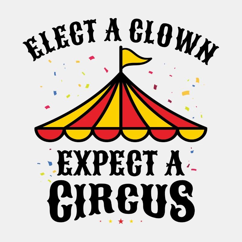 ELECT A CLOWN EXPECT A CIRCUS