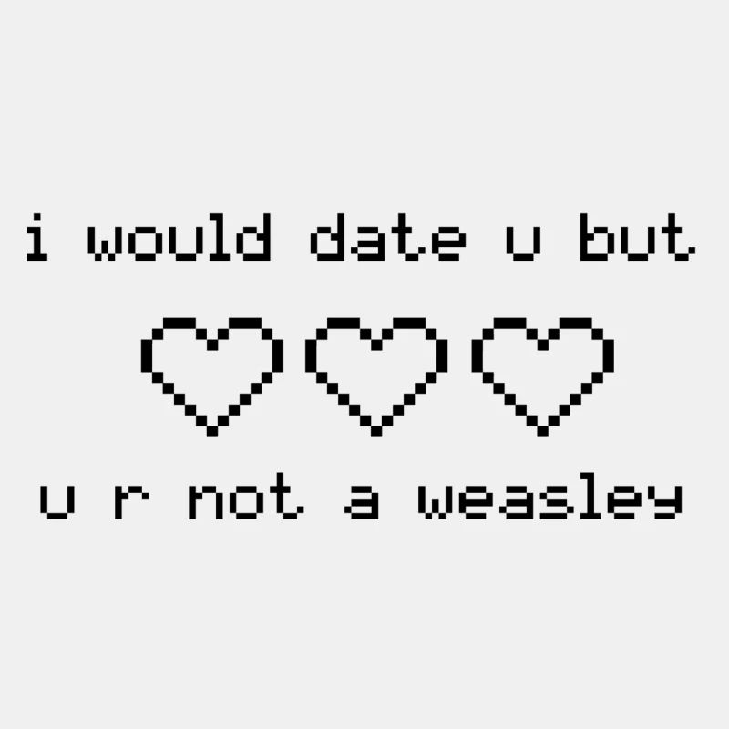 I Would Date U Weasley Geschenk Idee