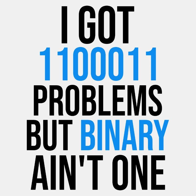 I got 99 problems but binary ain't one