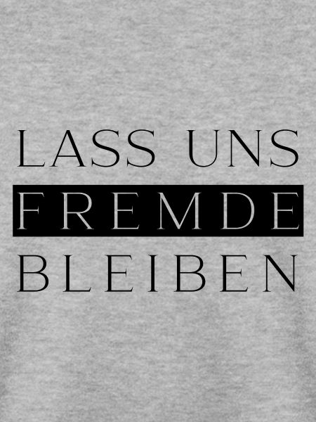 LASS UNS FREMDE BLEIBEN