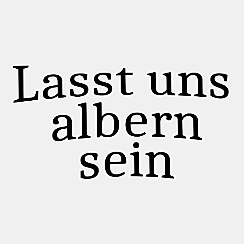 Lasst uns albern sein