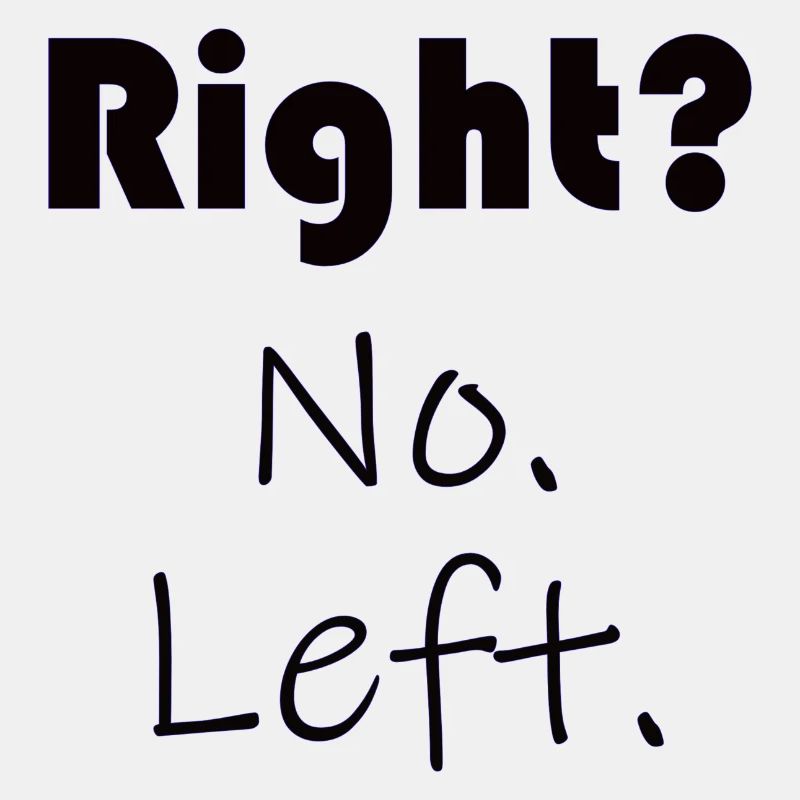 Right? No. Left. - Sayings - Gift