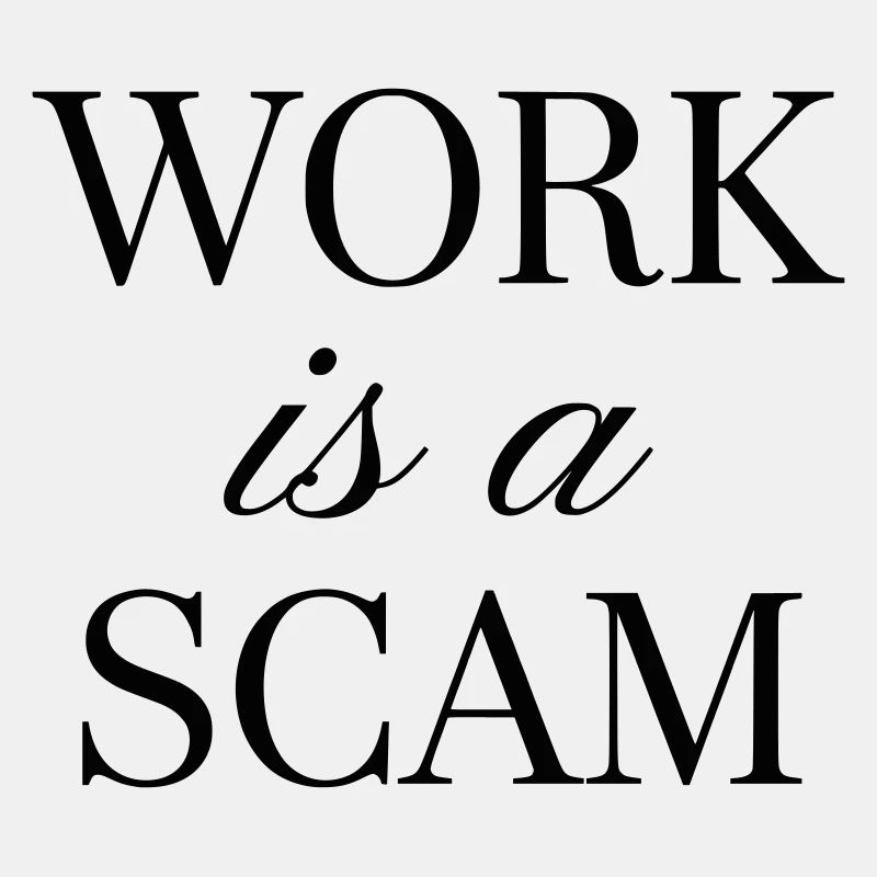 Work is a Scam - Antiwork Statement