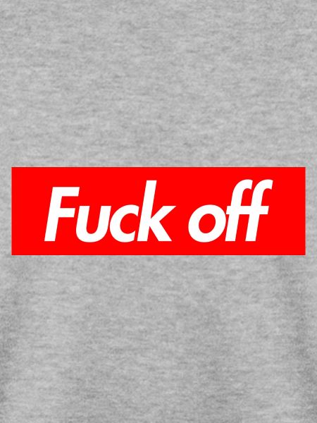 Fuck off