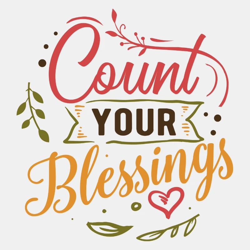 Count your blessings. Count your blessings