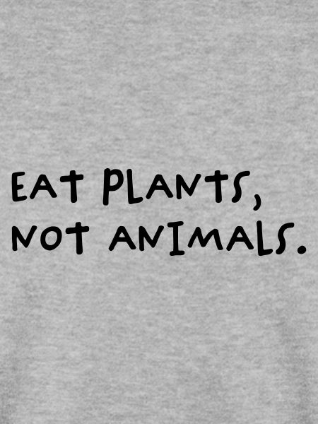 Eat Plants, Not Animals
