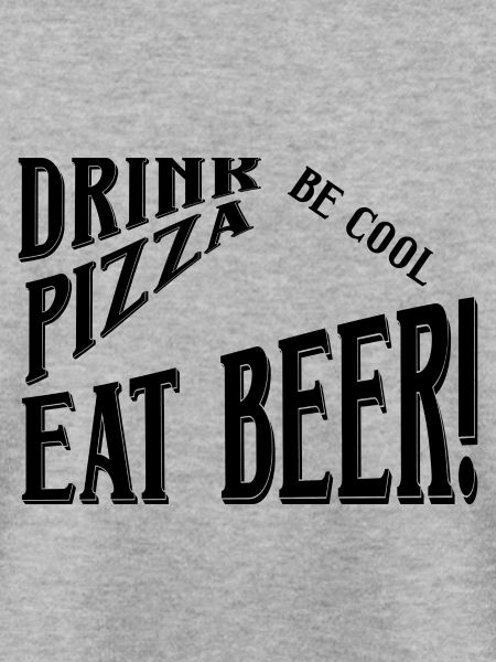 Drink Pizza Eat Beer