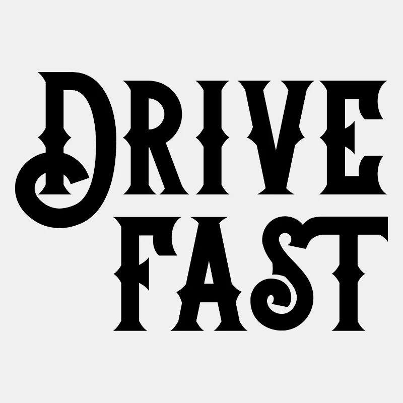 Drive fast