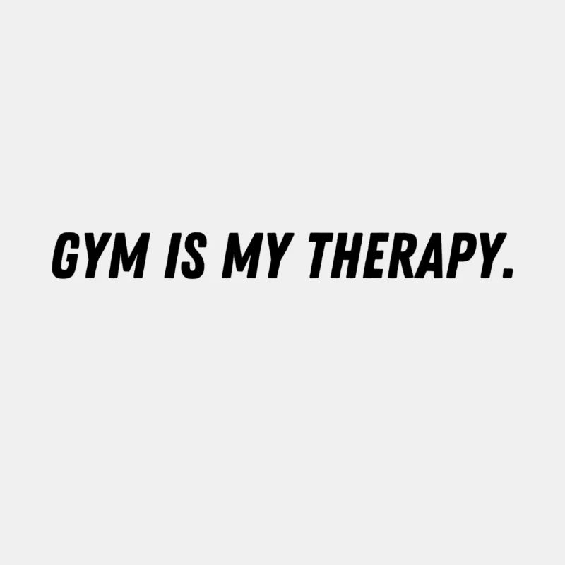 GYM IS MY THERAPY!