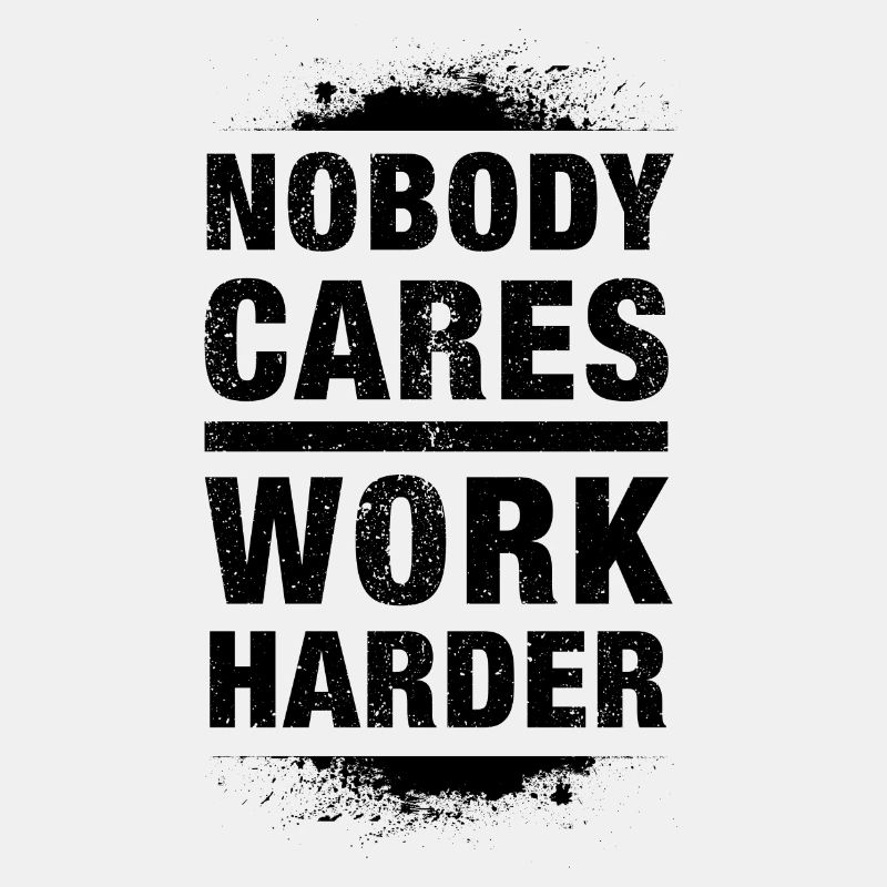 Nobody Cares - Work Harder - dark