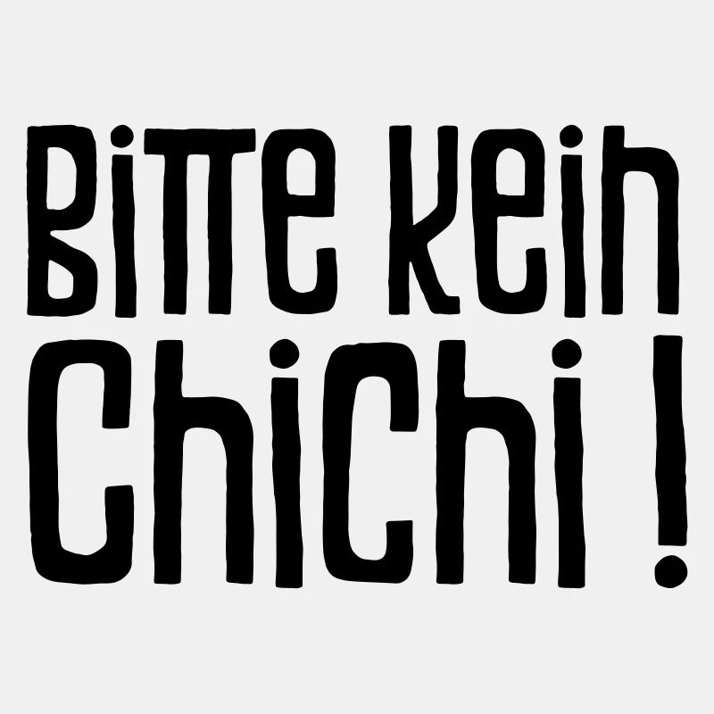 Bitte kein Chichi!