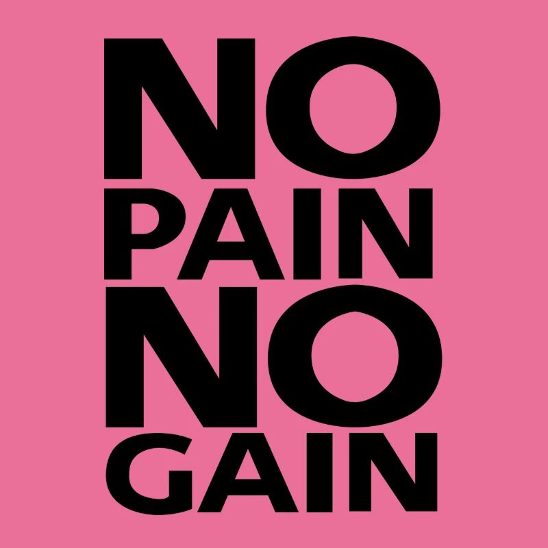 PAS DE DOULEUR SANS GAIN