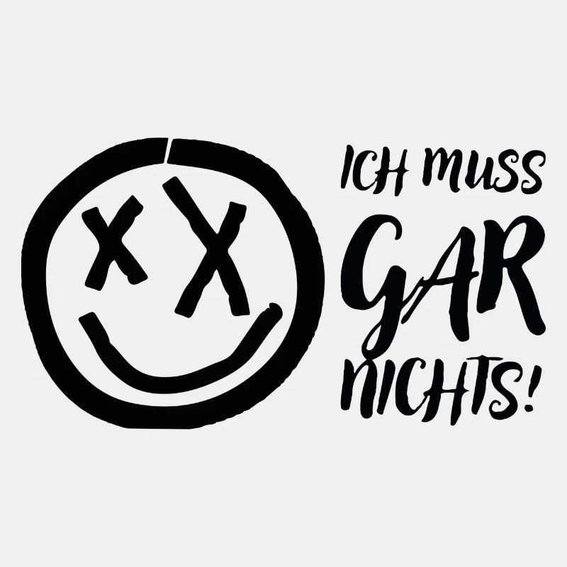 Ich muss gar nichts!