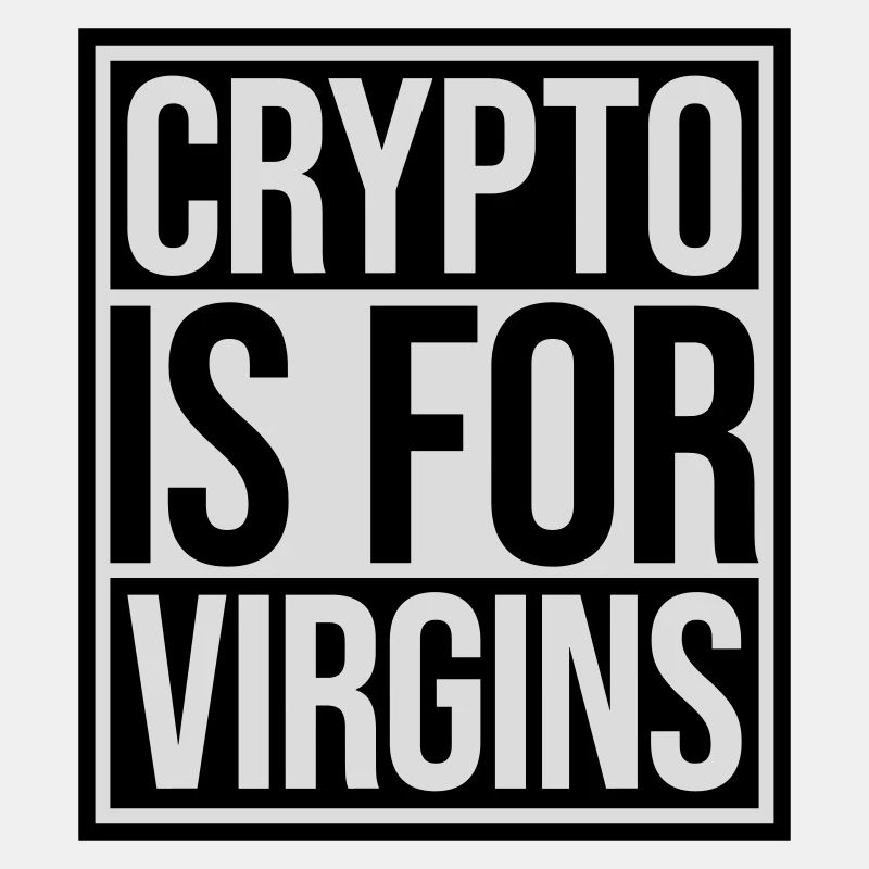 crypto is for virgins