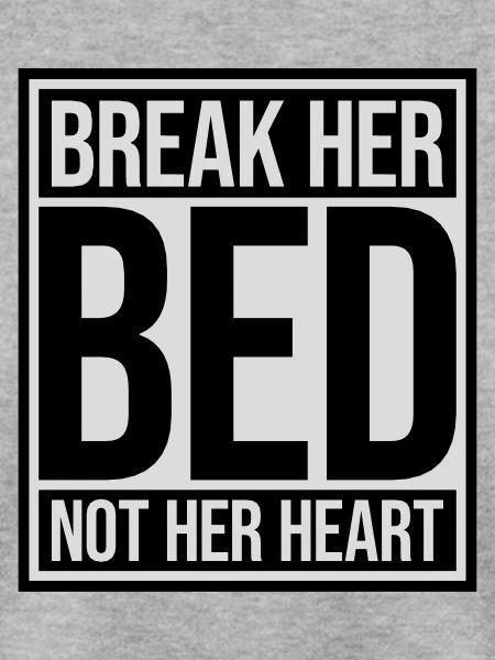 break her bed Zitat