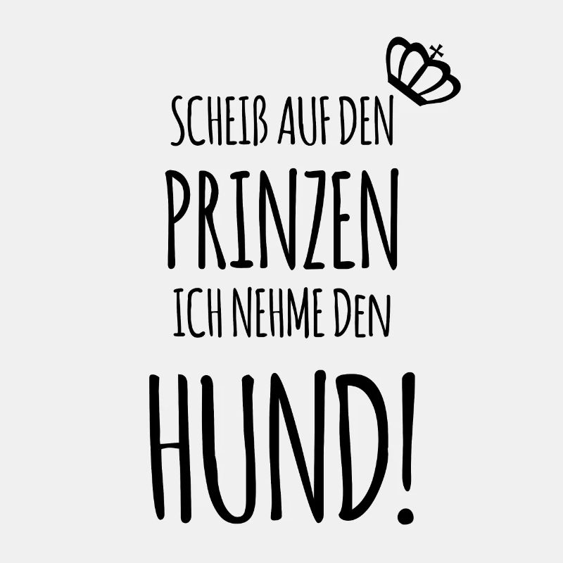 Scheiß auf den Prinzen, ich nehme den HUND!