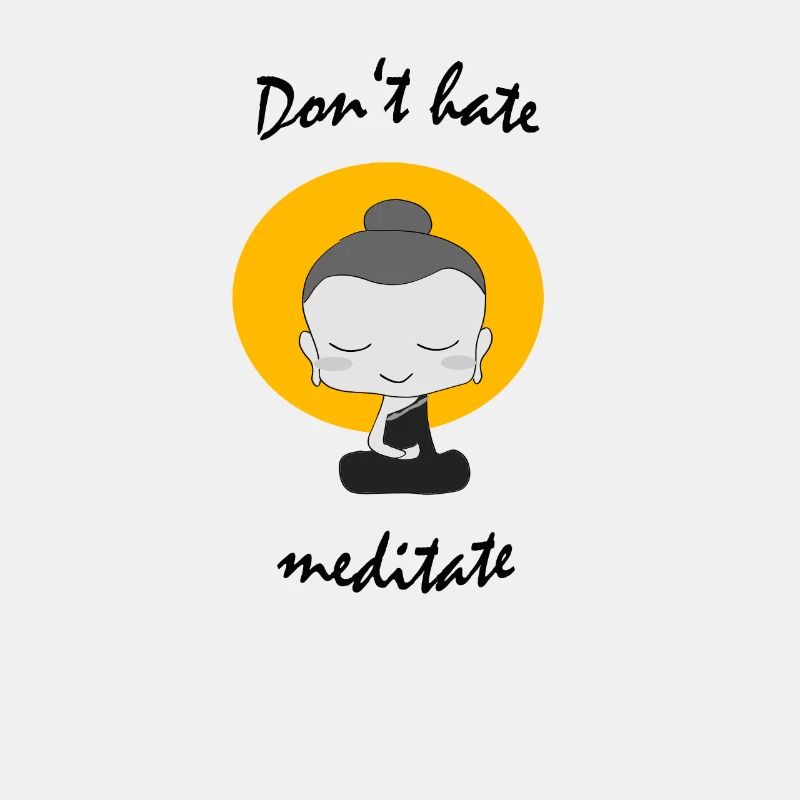Don't hate mediate Buddhismus