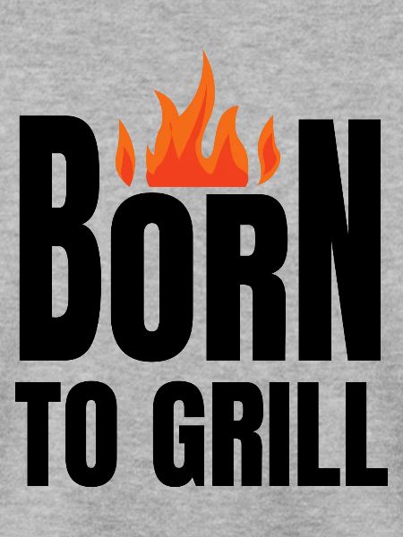 born to grill